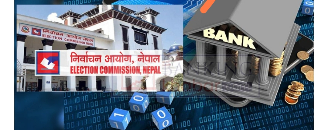 बैंक खाता नखोल्ने तथा नगद कारोबार गर्ने दल र उमेदवारलाई कार्बाही हुने